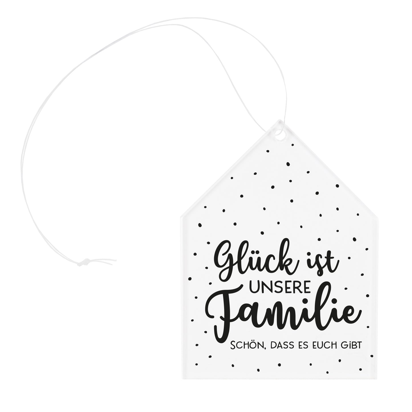Freigestellter Acrylanhänger in Hausform mit Schriftzug Glück ist unsere Familie und Band zum Aufhängen