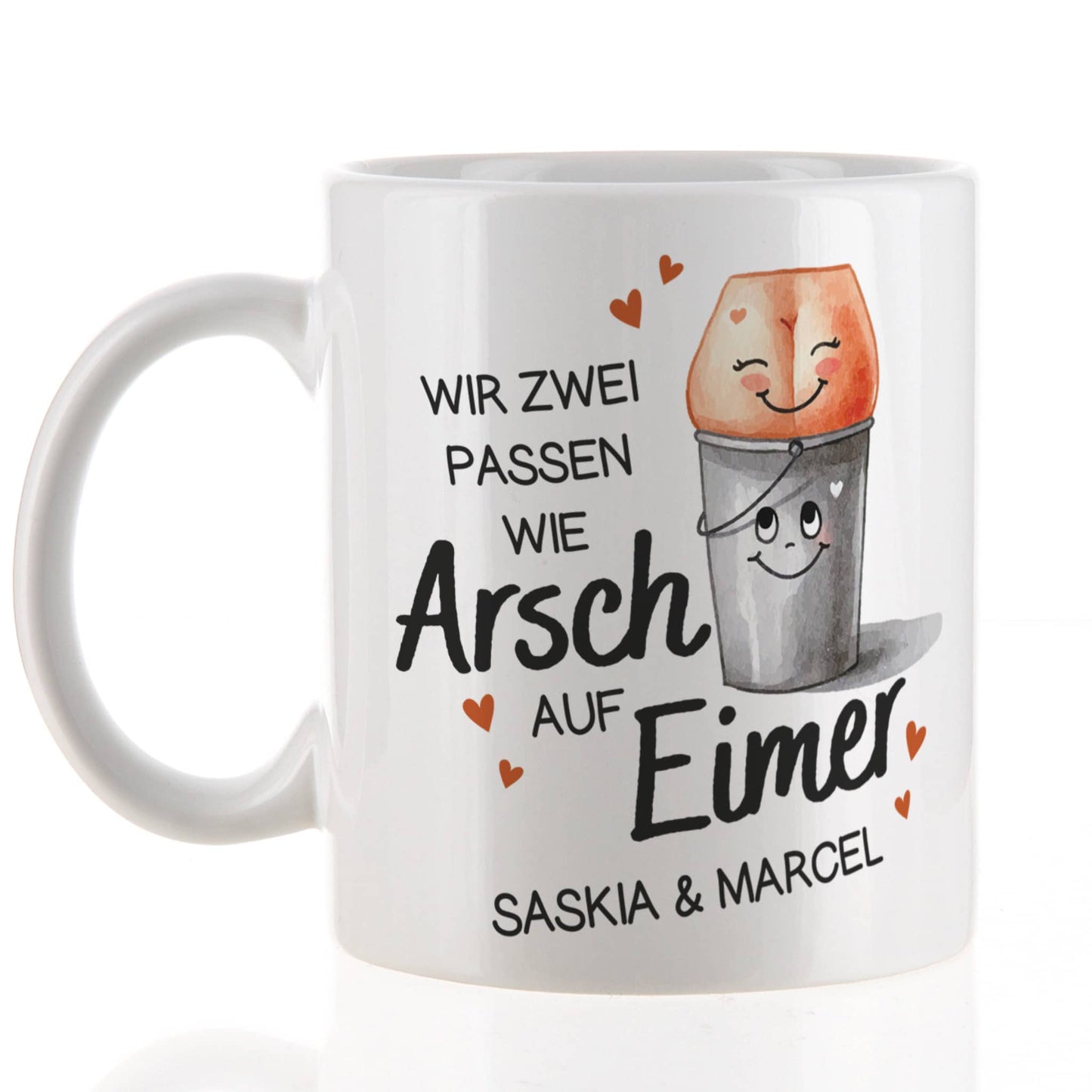 Wir zwei passen wie Arsch auf Eimer - Tasse mit Ihren Wunschnamen