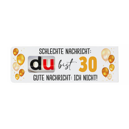 duplo Geburtstagsverpackung mit Spruch Schlechte Nachricht du bist 30 Gute Nachricht ich nicht